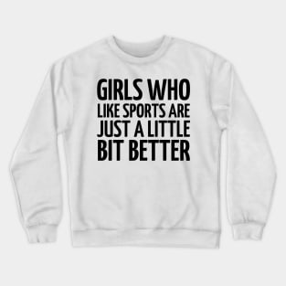 girls who like sports are just a little bit better Crewneck Sweatshirt